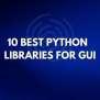 Top 10 GUI-Friendly Python Libraries