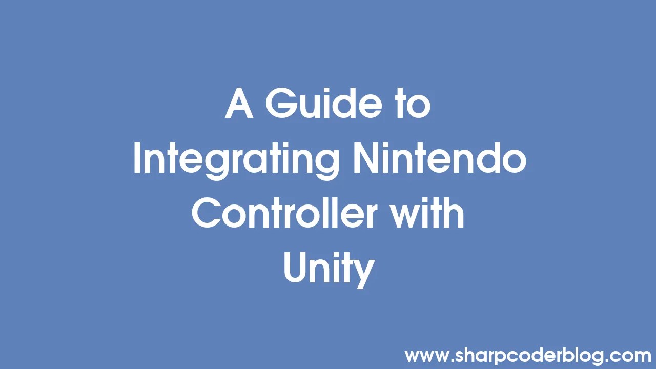 A Guide To Integrating Nintendo Controller With Unity | Sharp Coder Blog