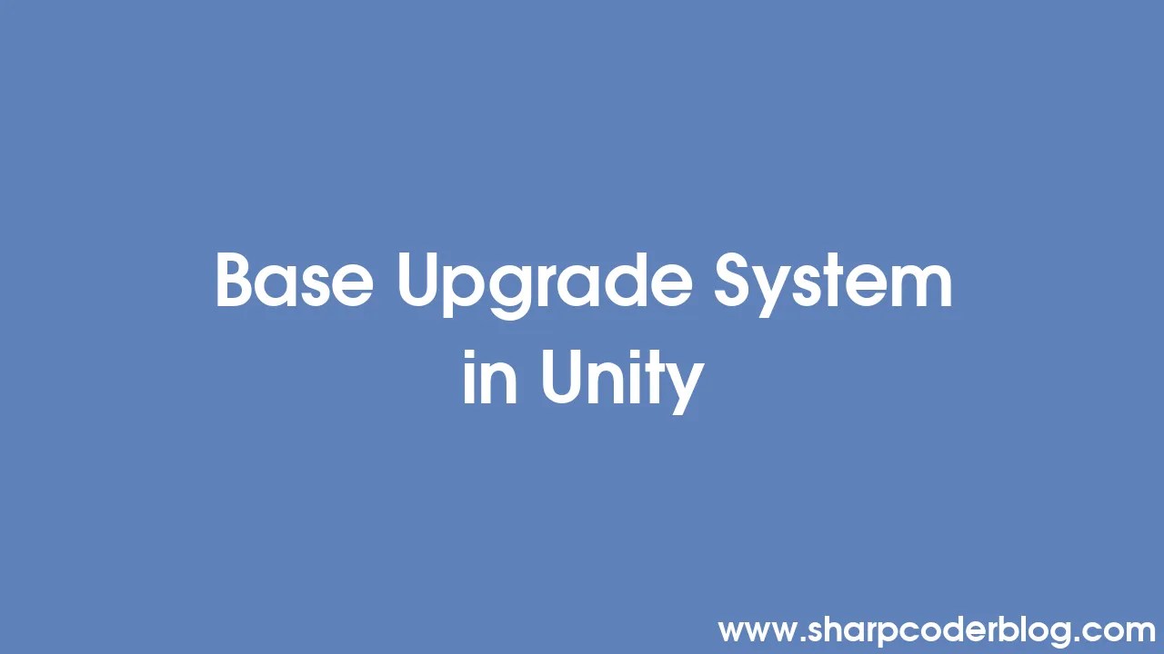 Base Upgrade System In Unity Sharp Coder Blog