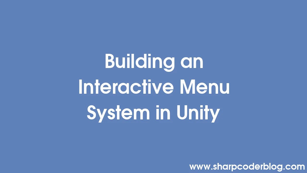 Building An Interactive Menu System In Unity | Sharp Coder Blog