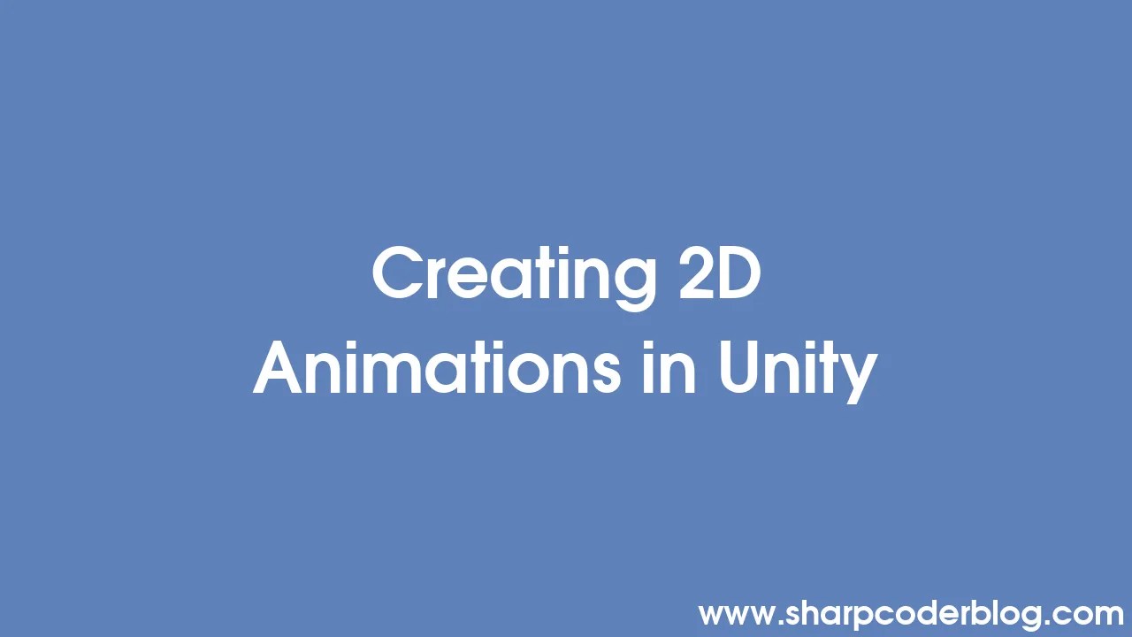 Creating 2D Animations In Unity | Sharp Coder Blog