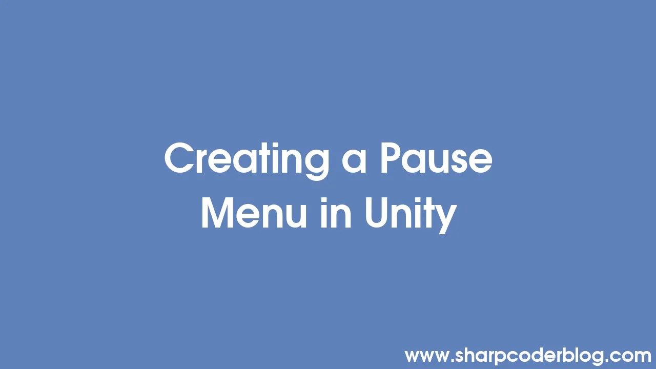 Creating A Pause Menu In Unity | Sharp Coder Blog