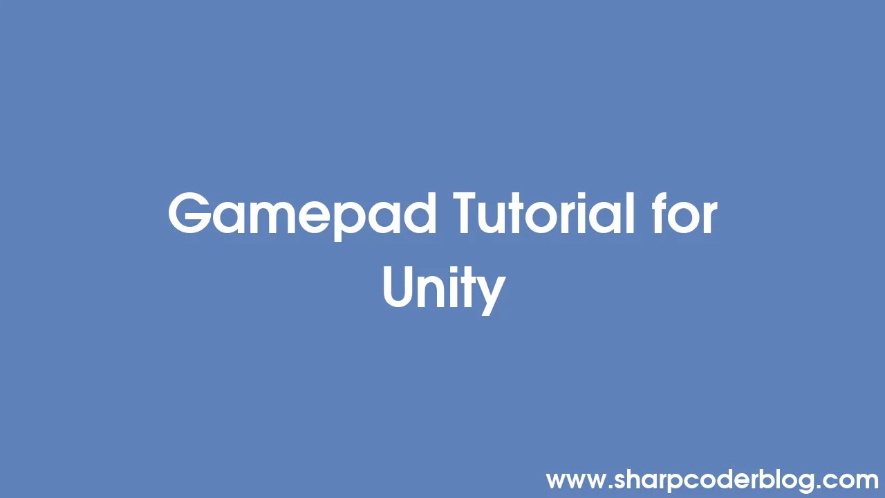 Gamepad Tutorial For Unity | Sharp Coder Blog