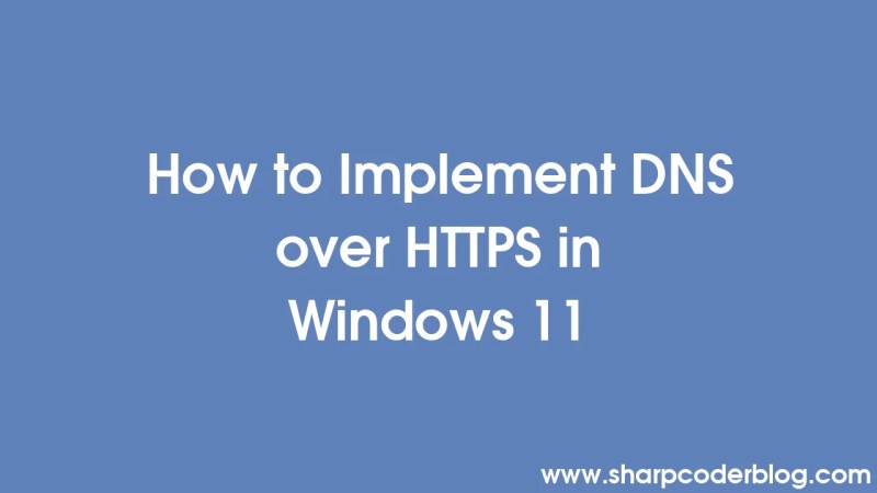 How To Implement Dns Over Https In Windows 11 Sharp Coder Blog - Download Creative Nature Art | High Resolution