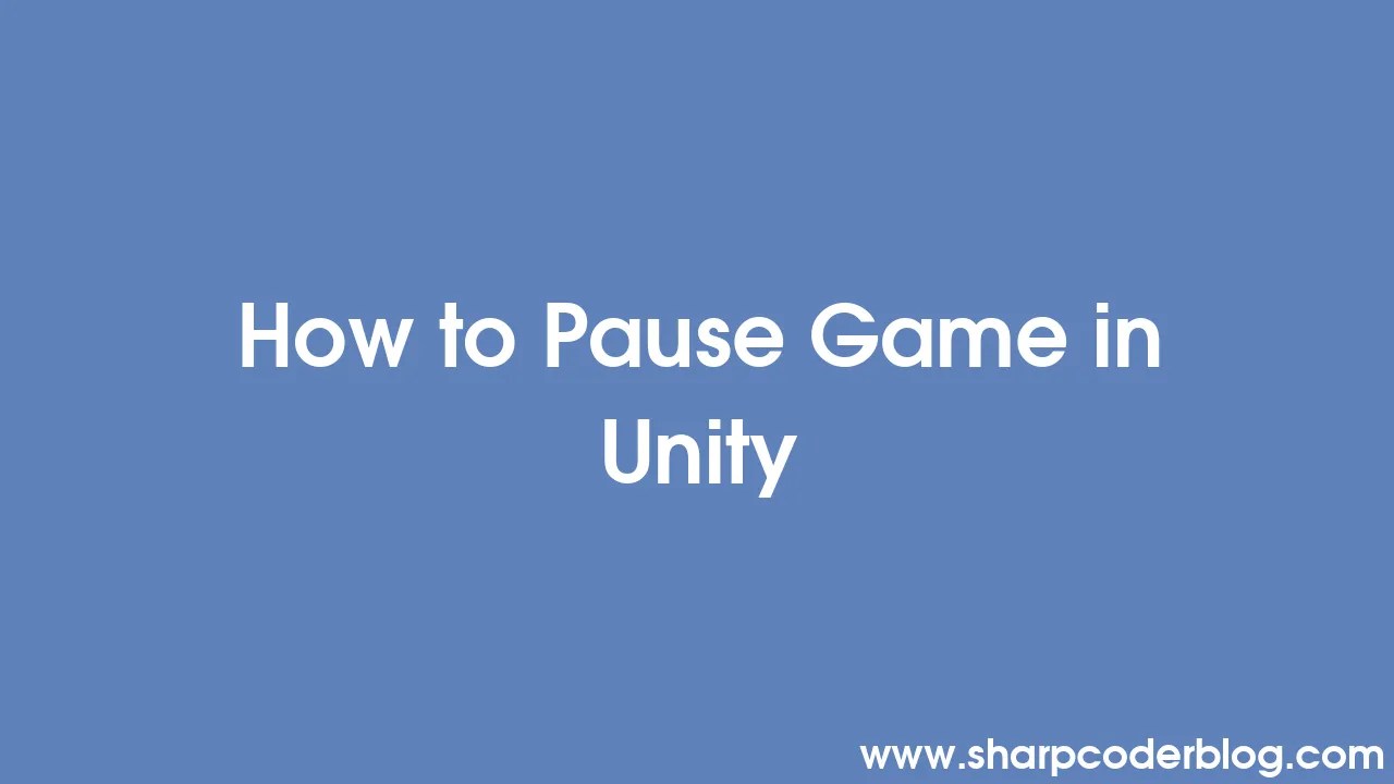 How To Pause Game In Unity | Sharp Coder Blog