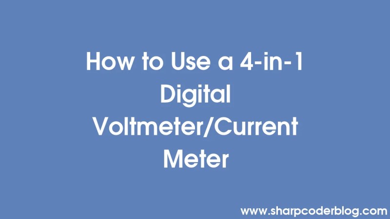 How To Use A 4 In 1 Digital Voltmeter Current Meter Sharp Coder Blog - Download Perfect Colorful Photo | Mobile