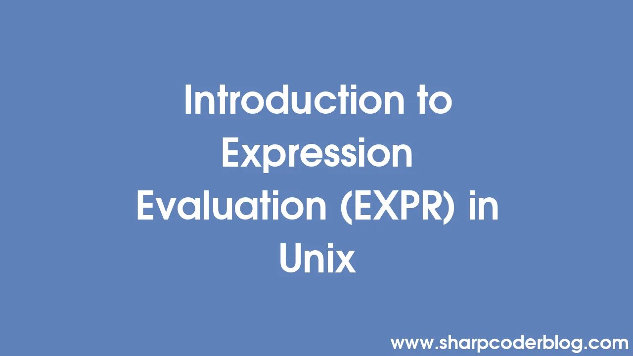 Introduction To Expression Evaluation (EXPR) In Unix | Sharp Coder Blog