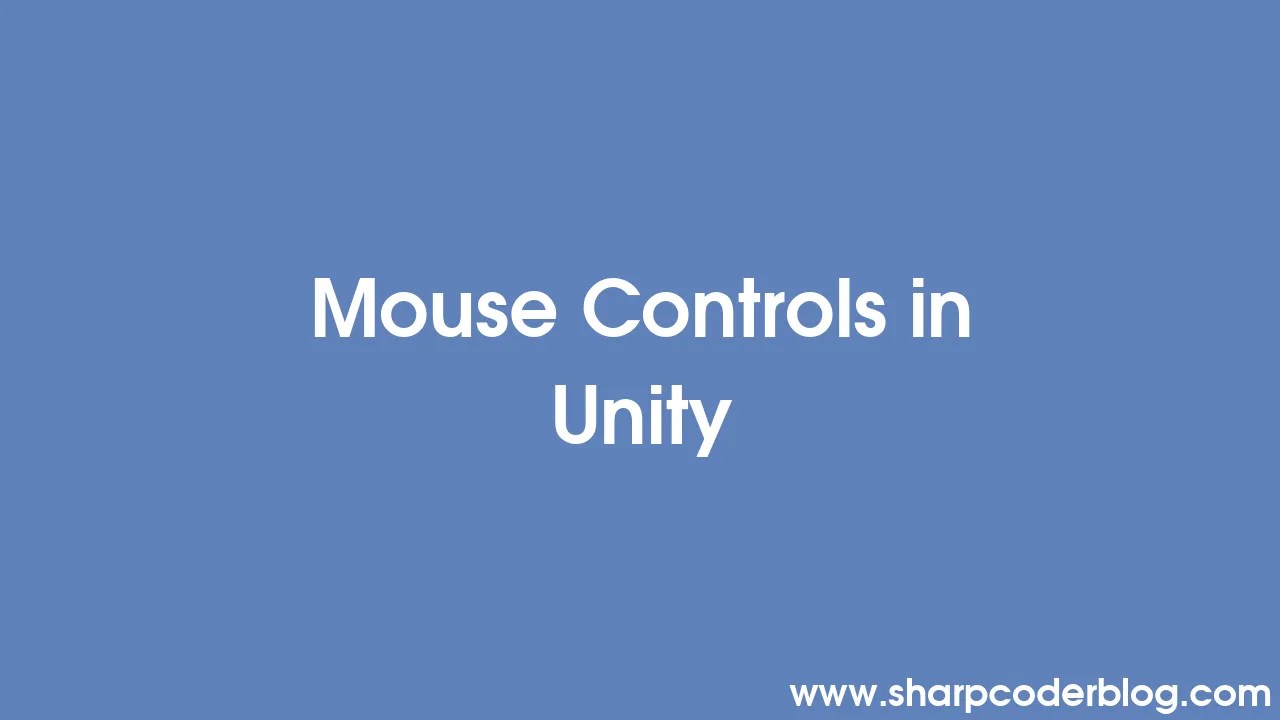 Mouse Controls In Unity | Sharp Coder Blog