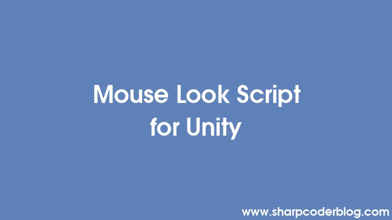 Mouse Look Script For Unity | Sharp Coder Blog