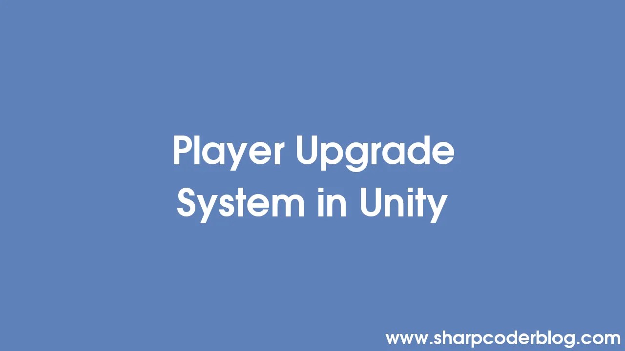 Player Upgrade System In Unity Sharp Coder Blog