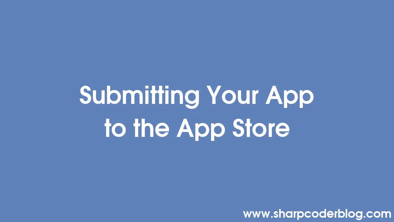 Submitting Your App To The App Store | Sharp Coder Blog