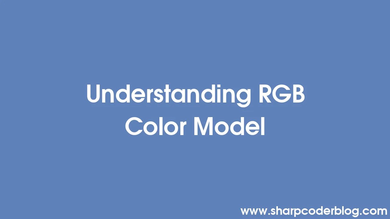 Understanding RGB Color Model | Sharp Coder Blog