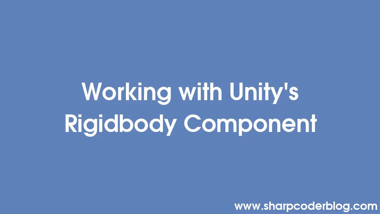Working With Unity's Rigidbody Component | Sharp Coder Blog