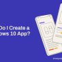How Do I Create A Windows 10 App?