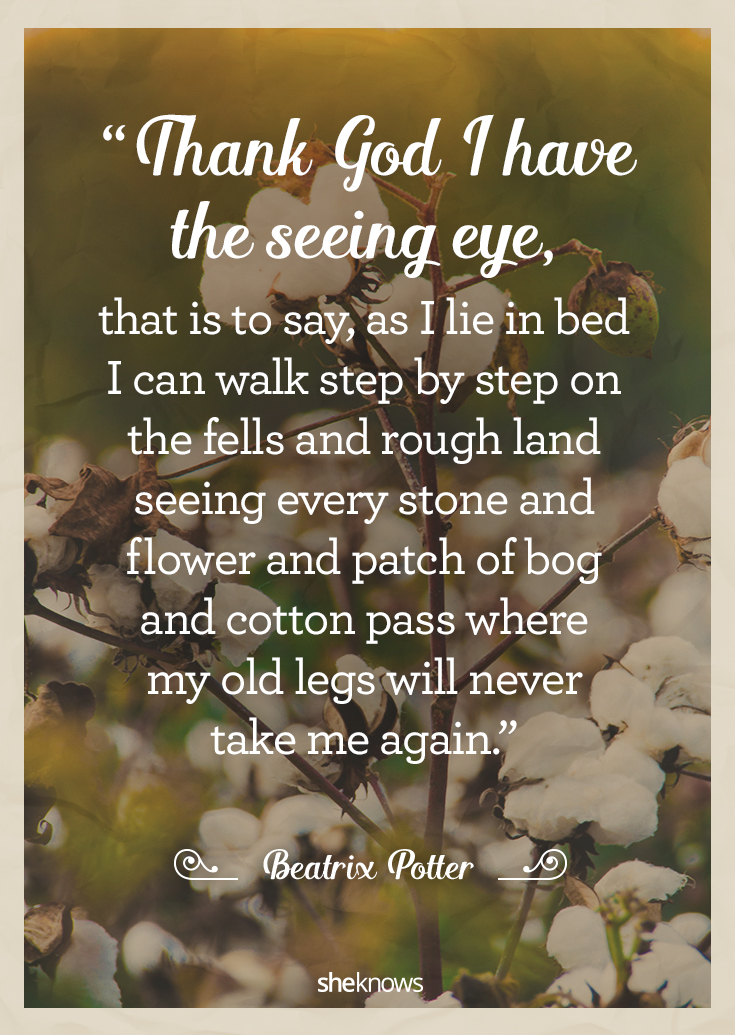 Quotations by beatrix potter, english author, born july 28, 1866. 10 Beatrix Potter Quotes Full Of Wonder And Wisdom Sheknows