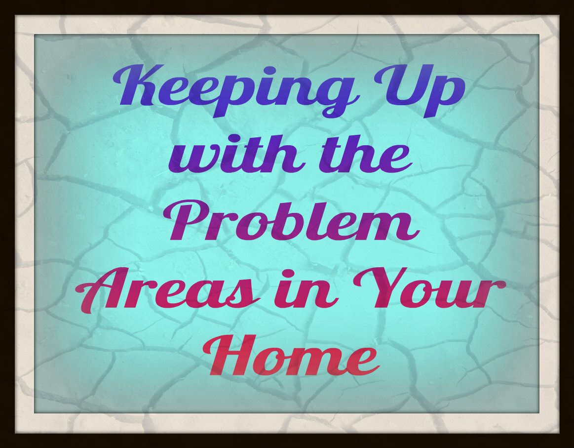 Keep Up With Your Home's Problem Areas - Sidetracked Sarah