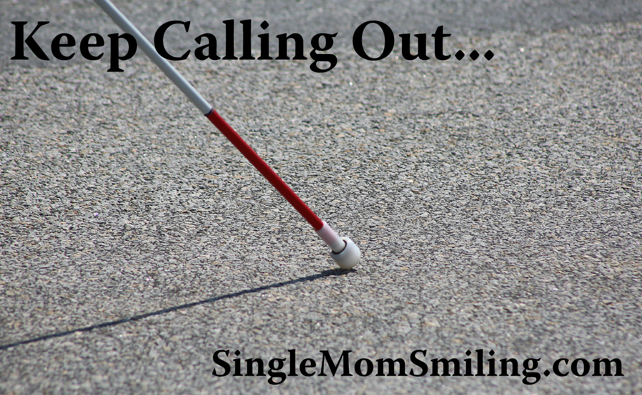 Keep Calling Out - Gospel Blind Man Cane - Single Mom Smiling