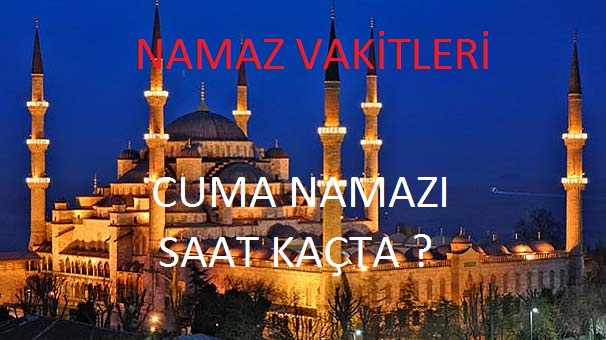 İstanbul’da cuma namazı saat kaçta? 15 Mart 2019