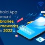 Top Android App Development Frameworks To Use In 2022