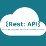 RESTful API Design Best Practices: A Comprehensive Guide