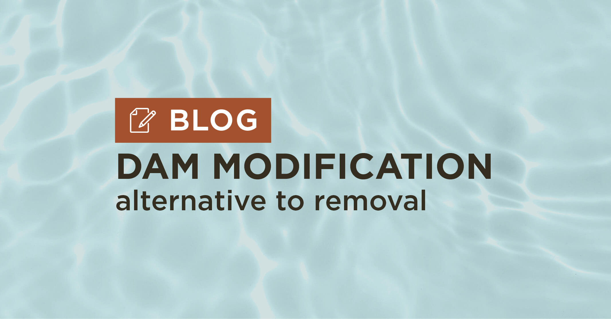 blue water background with title Dam Modification Alternative to Removal blog graphic