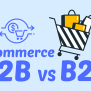 B2B Vs. B2C E-Commerce: Differences In Success - Sobot Blog
