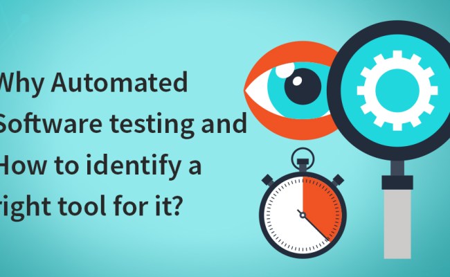 Automated Software Testing - How To Identify The Right Test Automation Tool
