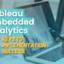 Tableau Embedded Analytics: 5 Keys To Implementation Success