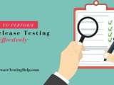 How To Perform Post Release Testing Effectively