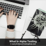 What Is Alpha Testing In Software Testing?