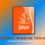 What Is Java AWT (Abstract Window Toolkit)