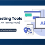 The Top 10 API Testing Tools In 2025 (SOAP And REST Tools)