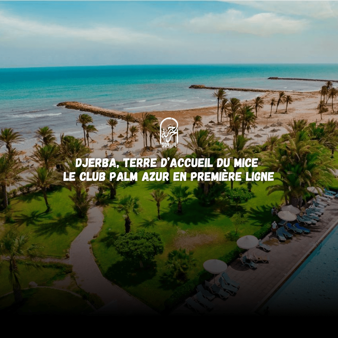 Djerba, Terre d’Accueil du MICE : Le Club Palm Azur en Première Ligne