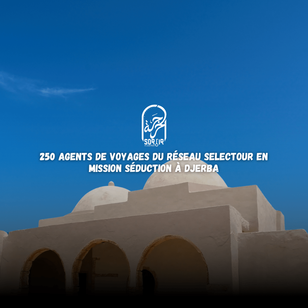 Djerba, sous les projecteurs : 250 agents de voyages SELECTOUR en mission séduction