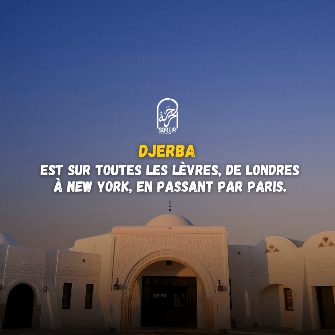 Djerba est sur toutes les lèvres, de Londres à New York, en passant par Paris.