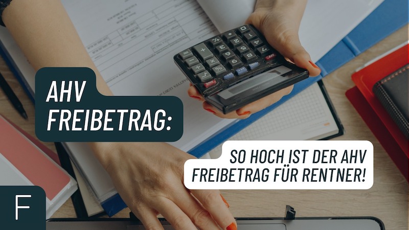 AHV Freibetrag: Wie hoch ist der AHV Freibetrag für Rentner