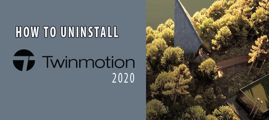 how to uninstall twinmotion 2020 how to uninstall twinmotion 2020