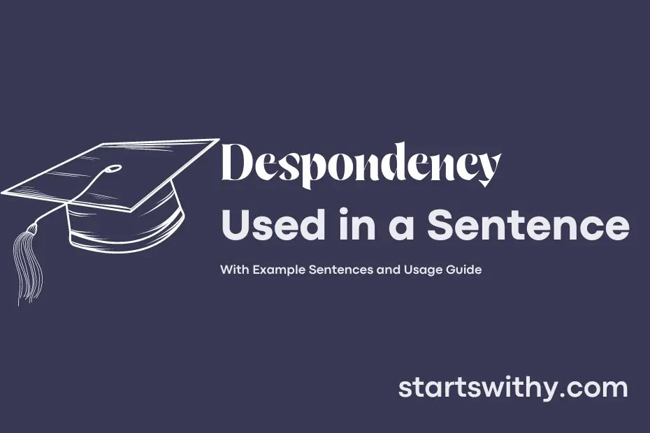 Despondency in a sentence examples: 21 ways to use despondency