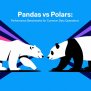 Pandas Vs Polars: Performance Benchmarks For Common Data Operations