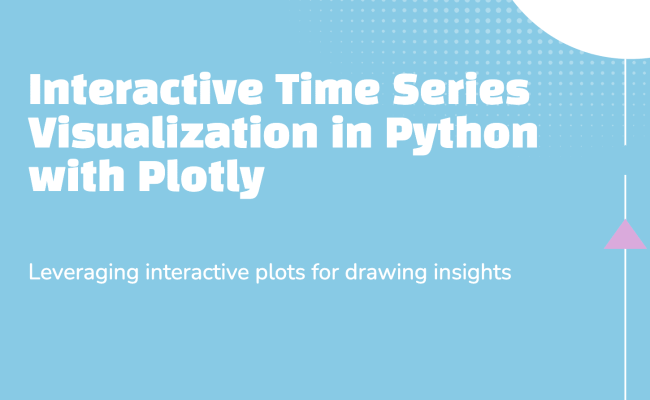 How To Create Interactive Time Series Visualizations In Python With Plotly