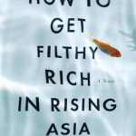 How to Get Filthy Rich in Rising Asia by Mohsin Hamid