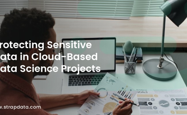 Protecting Sensitive Data In Cloud-Based Data Science Projects