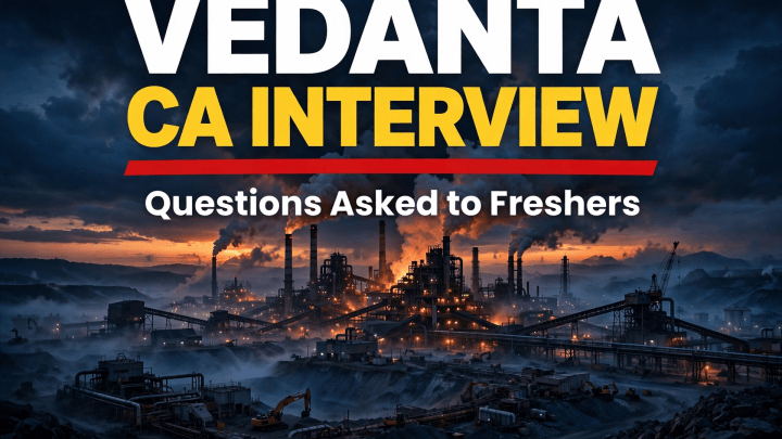 Vedanta CA Interview Questions Asked to Freshers