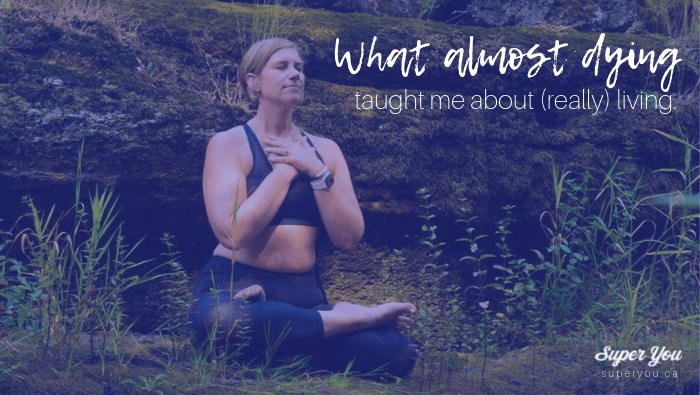 What almost dying taught me about living.