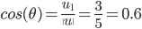 cos(\theta)=\frac{u_1}{\|u\|}=\frac{3}{5} =0.6
