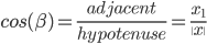  cos(\beta) =\frac{adjacent}{hypotenuse} =\frac{x_1}{\|x\|}