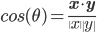  cos(\theta) = \frac{\mathbf{x} \cdot \mathbf{y}}{\|x\|\|y\|}