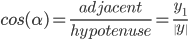  cos(\alpha) =\frac{adjacent}{hypotenuse} =\frac{y_1}{\|y\|}