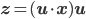 \mathbf{z} = (\mathbf{u} \cdot \mathbf{x})\mathbf{u}