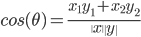 cos(\theta) = \frac{x_1y_1 + x_2y_2}{\|x\|\|y\|}\ 